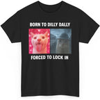 Born To Dilly Dally Forced To Lock In Shirt, Funny Cursed Cat Meme T-Shirt, Gen Z Ironic Humor Tee, Unhinged Viral Y2K Shirt