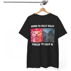 Born To Dilly Dally Forced To Lock In Shirt, Funny Cursed Cat Meme T-Shirt, Gen Z Ironic Humor Tee, Unhinged Viral Y2K Shirt