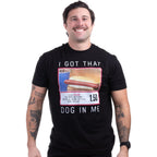 I Got That Dog In Me T-Shirt - Funny Embarrassing Stupid Hot Dog White Elephant Tee Shirt For Men
