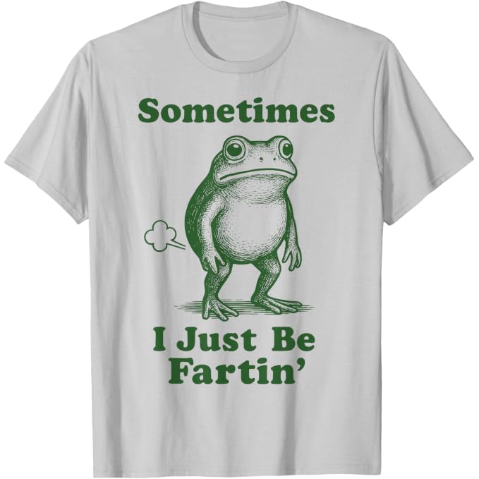 Sometimes I Just Be Fartin' Frog | Funny T-Shirt