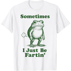 Sometimes I Just Be Fartin' Frog | Funny T-Shirt