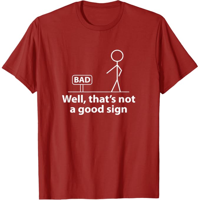 Well Thats Not A Good Sign | Funny T-Shirt