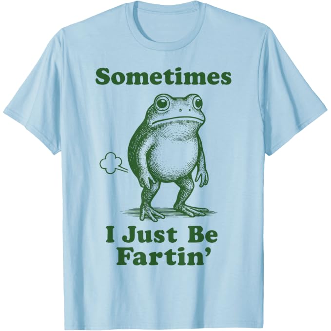 Sometimes I Just Be Fartin' Frog | Funny T-Shirt