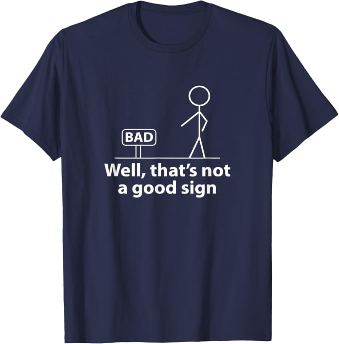 Well Thats Not A Good Sign | Funny T-Shirt