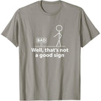 Well Thats Not A Good Sign | Funny T-Shirt