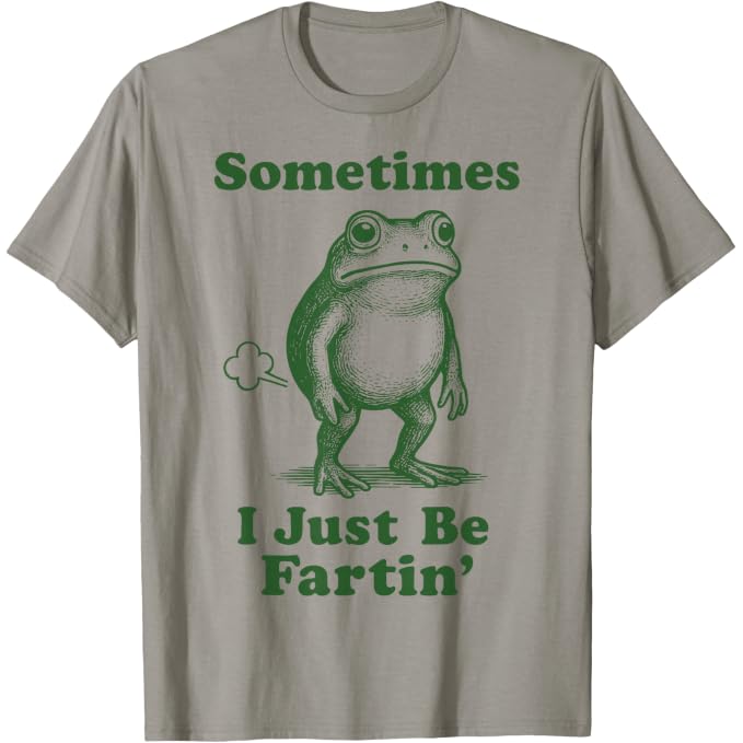 Sometimes I Just Be Fartin' Frog | Funny T-Shirt