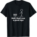 Well Thats Not A Good Sign | Funny T-Shirt