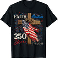 250 Years Faith and Freedom 4th of July Shirts Christian Men T-Shirt